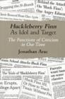 Huckleberry Finn as Idol and Target : The Functions of Criticism in Our Time - Book