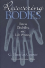 Recovering Bodies : Illness, Disability and Life-writing - Book
