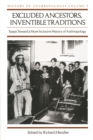 Excluded Ancestors, Inventible Traditions : Essays Toward a More Inclusive History of Anthropology - Book