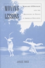 Moving Lessons : Margaret H'Doubler and the Beginning of Dance in American Education - Book