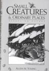 Small Creatures and Ordinary Places : Essays on Nature - Book