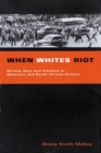 When Whites Riot : Writing Race and Violence in American and South African Cultures - Book