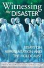 Witnessing the Disaster : Essays on Representation and the Holocaust - Book