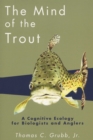 The Mind of the Trout : A Cognitive Ecology for Biologists and Anglers - Book
