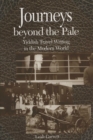 Journeys Beyond the Pale : Yiddish Travel Writing in the Modern World - Book