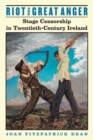 Riot and Great Anger : Stage Censorship in Twentieth-century Ireland - Book