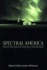 Spectral America : Phantoms and the National Imagination - Book