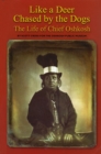 Like a Deer Chased by Dogs : The Life of Chief Oshkosh - Book