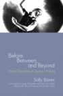 Before, Between, and Beyond : Three Decades of Dance Writing - Book