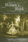 Women's Work : Making Dance in Europe Before 1800 - Book