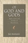Of God and Gods : Egypt, Israel, and the Rise of Monotheism - Book