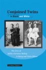 Conjoined Twins in Black and White : The Lives of Millie-Christine McKoy and Daisy and Violet Hilton - Book