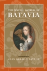 The Social World of Batavia : Europeans and Eurasians in Colonial Indonesia - Book