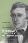 Thoreau's Democratic Withdrawal : Alienation, Participation, and Modernity - Book