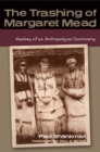 The Trashing of Margaret Mead : Anatomy of an Anthropological Controversy - Book