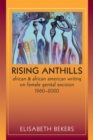 Rising Anthills : African and African American Writing on Female Genital Excision, 1960-2000 - Book