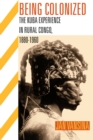 BEING COLONIZED : The Kuba Experience in Rural Congo 1880-1960 - Book