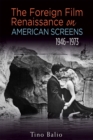 The Foreign Film Renaissance on American Screens, 1946-1973 - Book