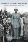 Defeat is the Only Bad News : Rwanda under Musinga, 1897-1931 - Book