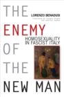 The Enemy of the New Man : Homosexuality in Fascist Italy - Book