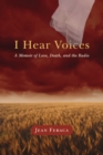 I Hear Voices : A Memoir of Love, Death, and the Radio - Book