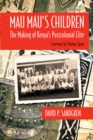 Mau Mau's Children : The Making of Kenya's Postcolonial Elite - Book