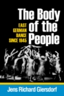The Body of the People : East German Dance since 1945 - Book