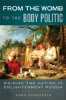 From the Womb to the Body Politic : Raising the Nation in Enlightenment Russia - Book