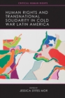 Human Rights and Transnational Solidarity in Cold War Latin America - Book