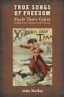 True Songs of Freedom : Uncle Tom's Cabin in Russian Culture and Society - Book