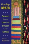 Goodbye, Brazil : Emigres from the Land of Soccer and Samba - Book