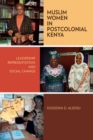Muslim Women in Postcolonial Kenya : Leadership, Representation, and Social Change - Book