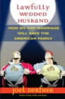Lawfully Wedded Husband : How My Gay Marriage Will Save the American Family - Book