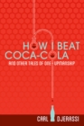 How I Beat Coca-Cola and Other Tales of One-Upmanship - Book