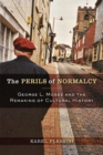 The Perils of Normalcy : George L. Mosse and the Remaking of Cultural History - Book