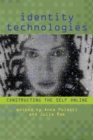 Identity Technologies : Constructing the Self Online - Book