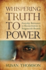 Whispering Truth to Power : Everyday Resistance to Reconciliation in Postgenocide Rwanda - Book