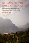 Dreams of the Hmong Kingdom : The Quest for Legitimation in French Indochina, 1850-1960 - Book