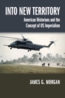 Into New Territory : American Historians and the Concept of US Imperialism - Book