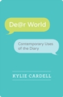Dear World : Contemporary Uses of the Diary - Book