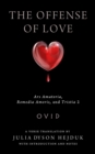 The Offense of Love : Ars Amatoria, Remedia Amoris, and Tristia 2 - Book