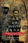 I Am Evelyn Amony : Reclaiming My Life from the Lord's Resistance Army - Book