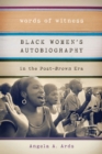 Words of Witness : Black Women's Autobiography in the Post-Brown Era - Book