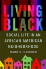 Living Black : Social Life in an African American Neighborhood - Book