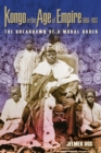 Kongo in the Age of Empire, 1860-1913 : The Breakdown of a Moral Order - Book