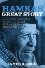 Hamka’s Great Story : A Master Writer’s Vision of Islam for Modern Indonesia - Book