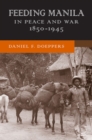Feeding Manila in Peace and War, 1850-1945 - Book