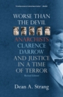 Worse than the Devil : Anarchists, Clarence Darrow, and Justice in a Time of Terror - Book