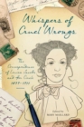 Whispers of Cruel Wrongs : The Correspondence of Louisa Jacobs and Her Circle, 1879-1911 - Book