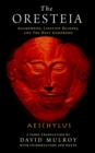 The Oresteia : Agamemnon, Libation Bearers, and The Holy Goddesses - Book